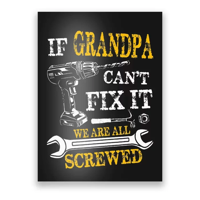 If Grandpa Cant Fix It Were All Screwed Fathers Day Funny Poster