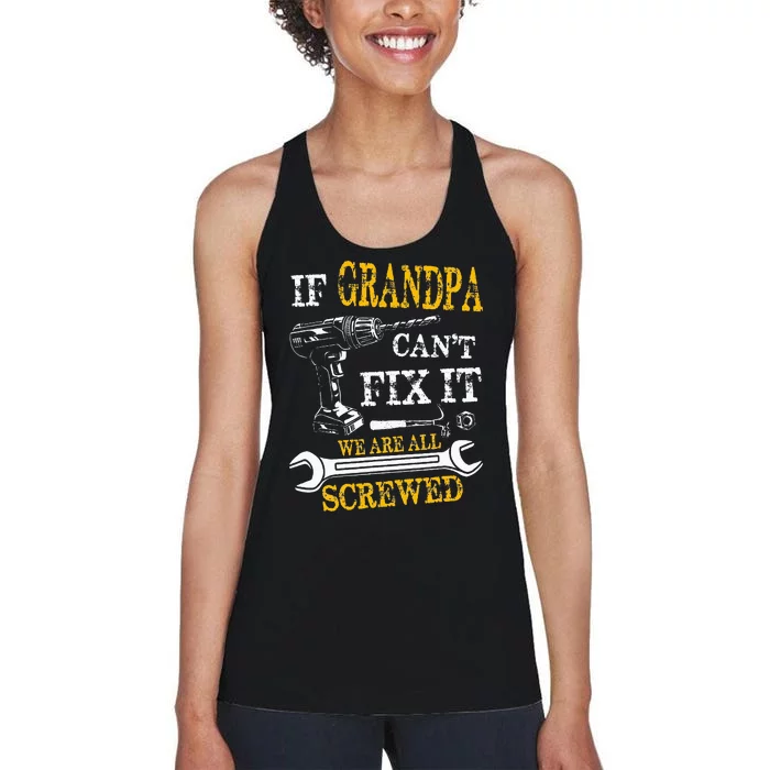 If Grandpa Cant Fix It Were All Screwed Fathers Day Funny Women's Racerback Tank