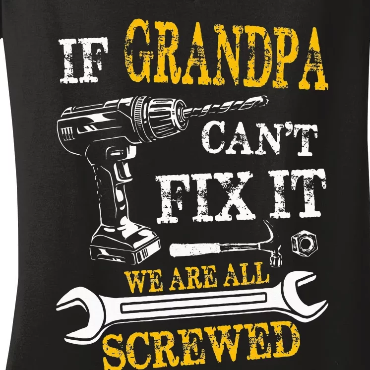 If Grandpa Cant Fix It Were All Screwed Fathers Day Funny Women's V-Neck T-Shirt