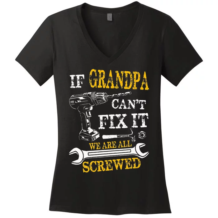 If Grandpa Cant Fix It Were All Screwed Fathers Day Funny Women's V-Neck T-Shirt