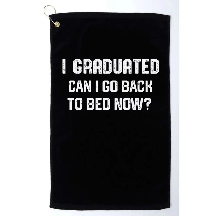 I Graduated Can I Go Back To Bed Now Funny Graduation Platinum Collection Golf Towel