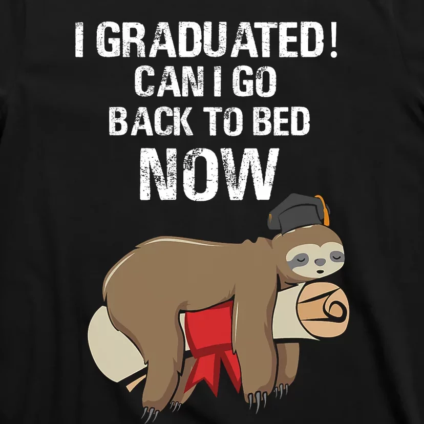 I Graduated Can I Go Back To Bed Now Funny Graduation Quotes T-Shirt