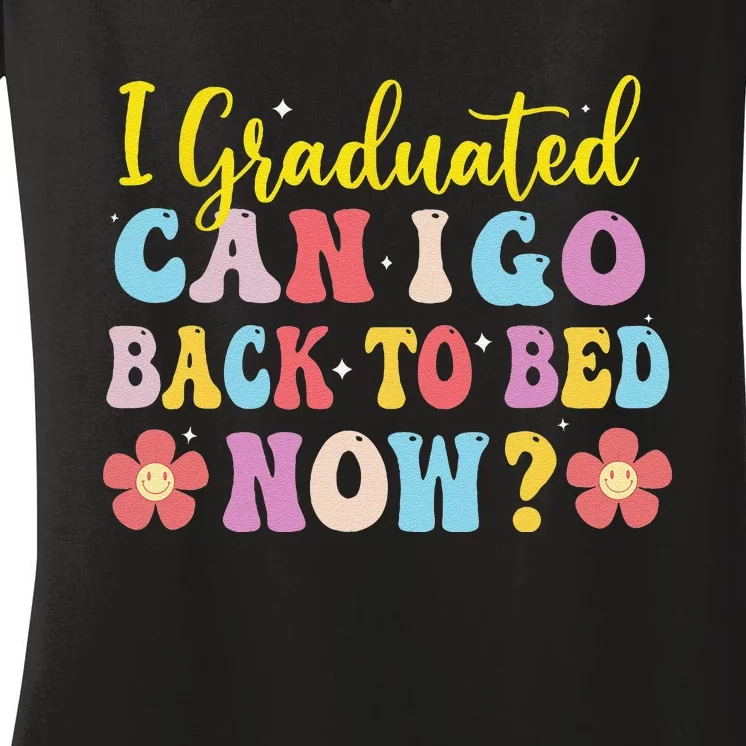 I Graduated Can I Go Back To Bed Now Graduation Women's V-Neck T-Shirt