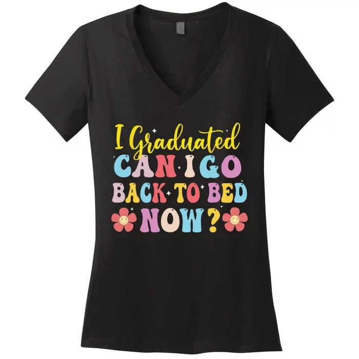 I Graduated Can I Go Back To Bed Now Graduation Women's V-Neck T-Shirt