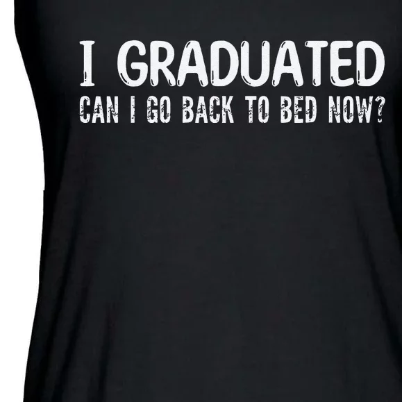 I Graduated Can I Go Back to Bed Now School Graduation Cool Ladies Essential Flowy Tank