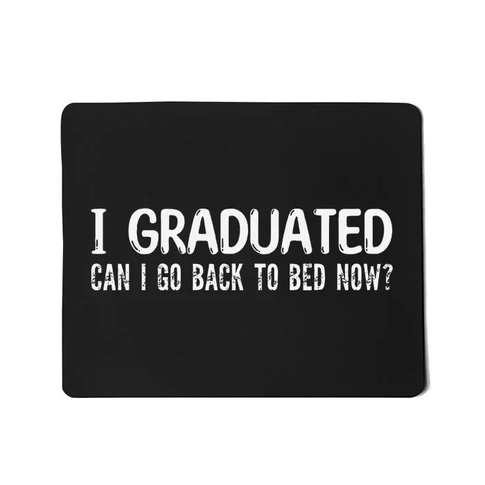 I Graduated Can I Go Back to Bed Now School Graduation Cool Mousepad