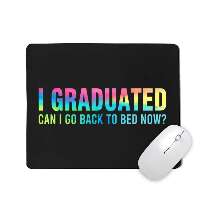 I Graduated Can I Go Back To Bed Now Graduation Student Mousepad