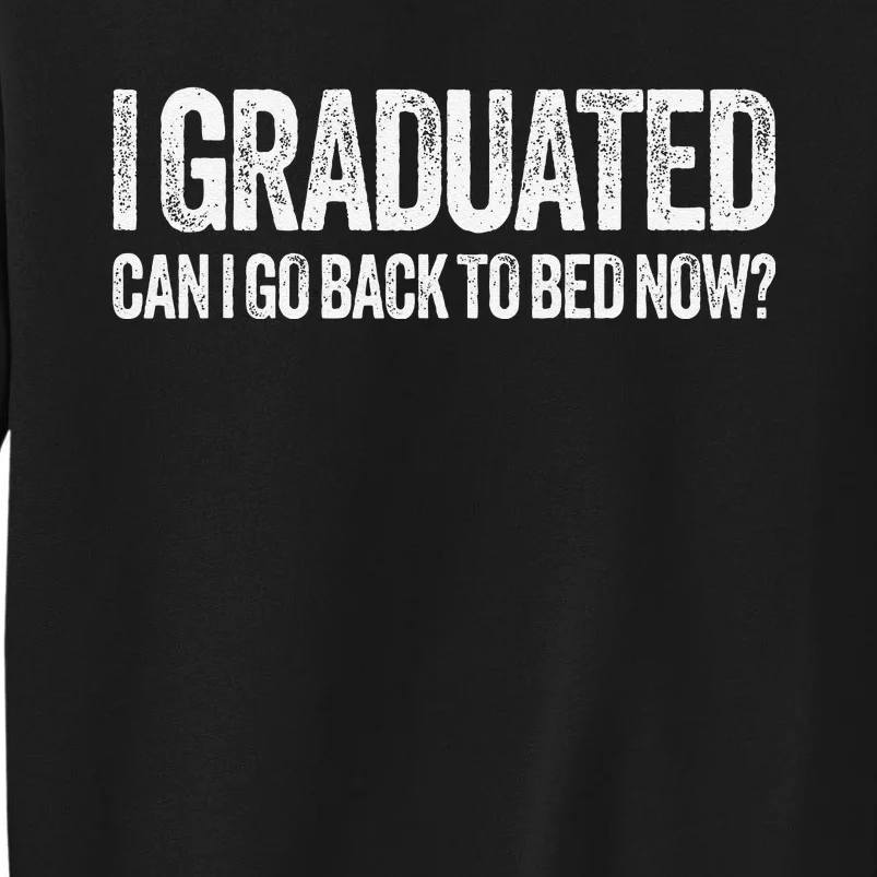 I Graduated Can I Go Back To Bed Now Graduation Sweatshirt