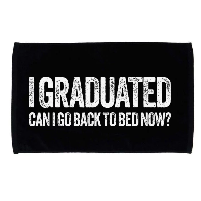 I Graduated Can I Go Back To Bed Now Graduation Microfiber Hand Towel