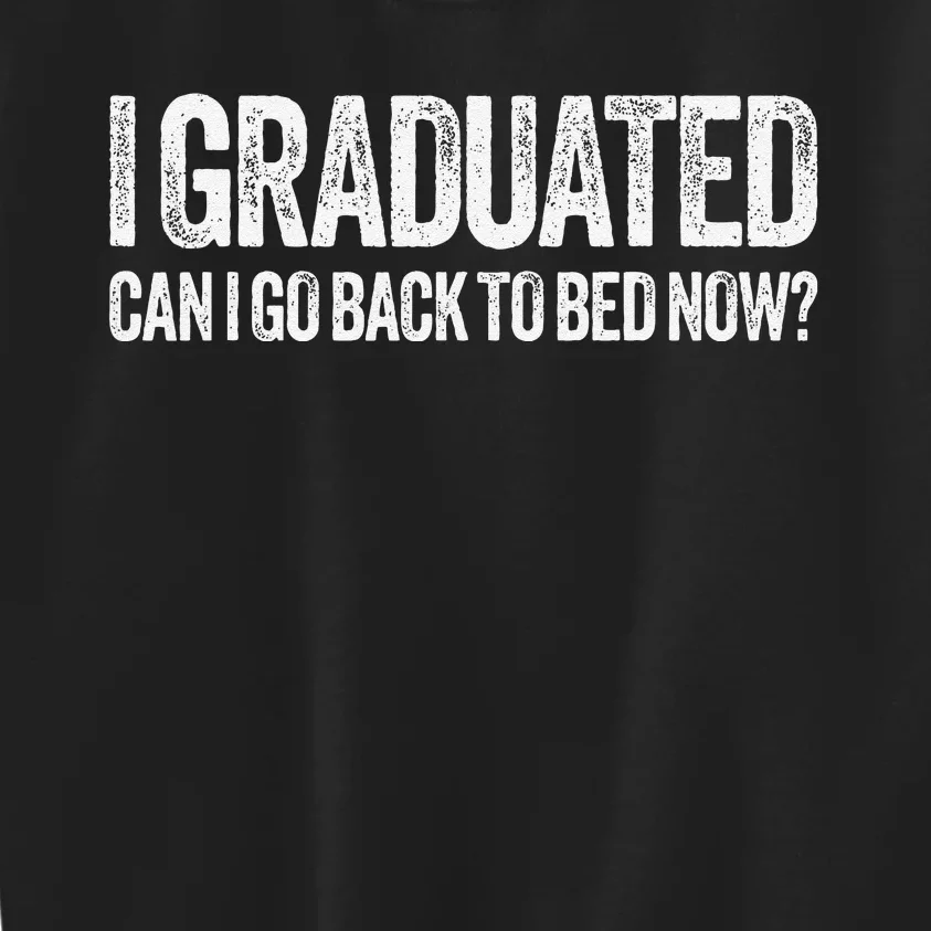 I Graduated Can I Go Back To Bed Now Graduation Kids Sweatshirt