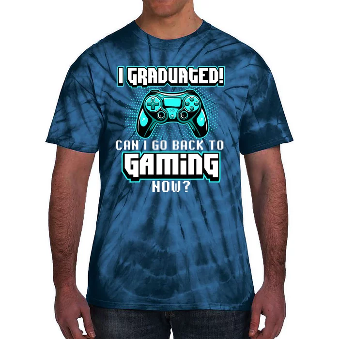 I Graduated Can I Go Back To Gaming Now Graduation Class Tie-Dye T-Shirt