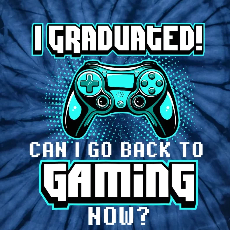 I Graduated Can I Go Back To Gaming Now Graduation Class Tie-Dye T-Shirt