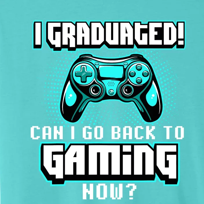 I Graduated Can I Go Back To Gaming Now Graduation Class ChromaSoft Performance T-Shirt