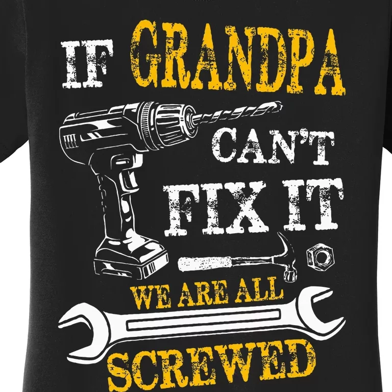 If Grandpa Cant Fix It Were All Screwed Fathers Day Women's T-Shirt