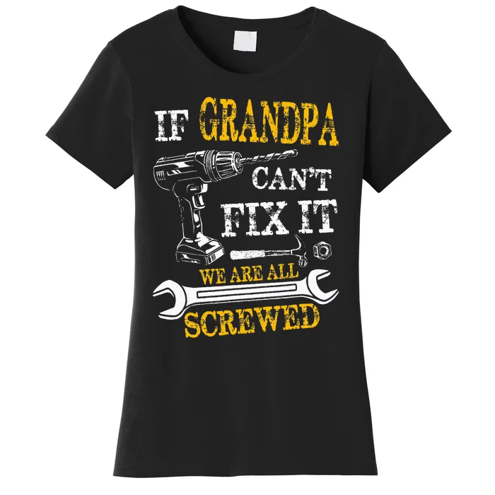 If Grandpa Cant Fix It Were All Screwed Fathers Day Women's T-Shirt