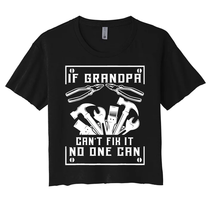 If Grandpa CanT Fix It No One Can FatherS Day Birthday Women's Crop Top Tee