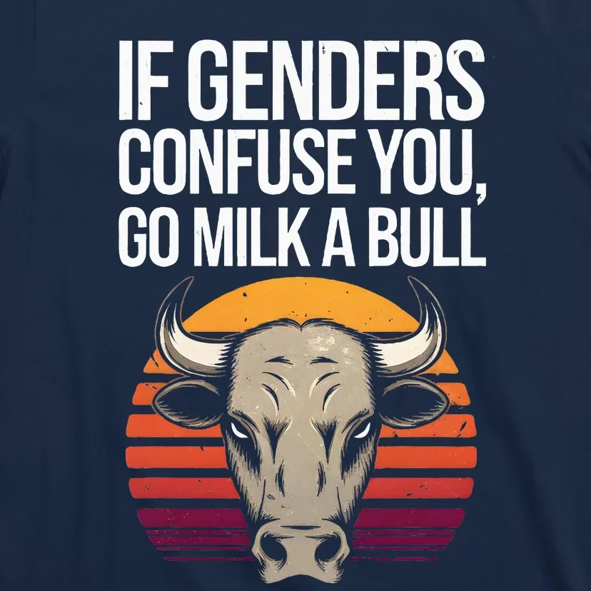 If Gender Confuse You Go Milk A Bull Funny Sarcastic T-Shirt