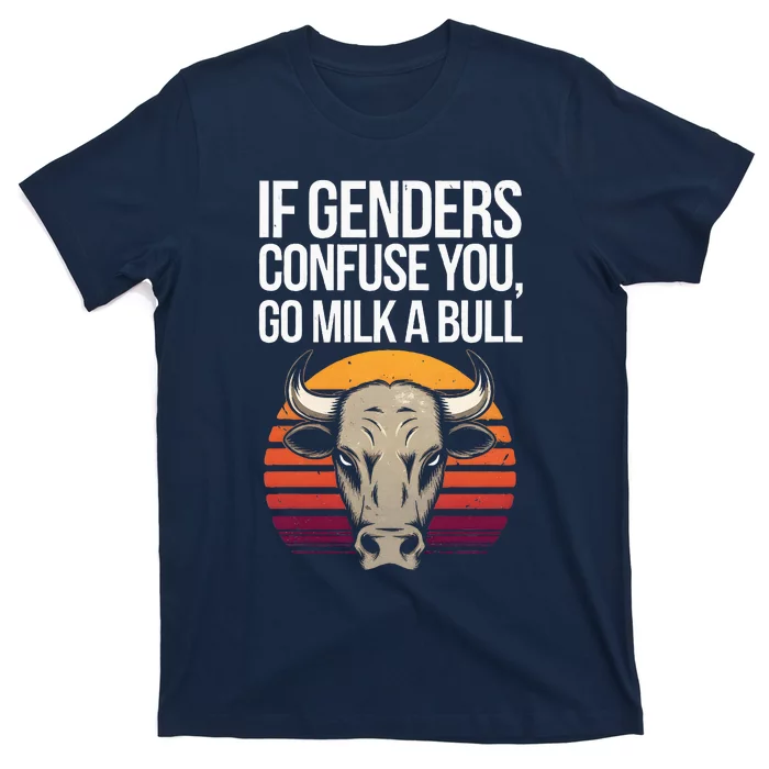 If Gender Confuse You Go Milk A Bull Funny Sarcastic T-Shirt