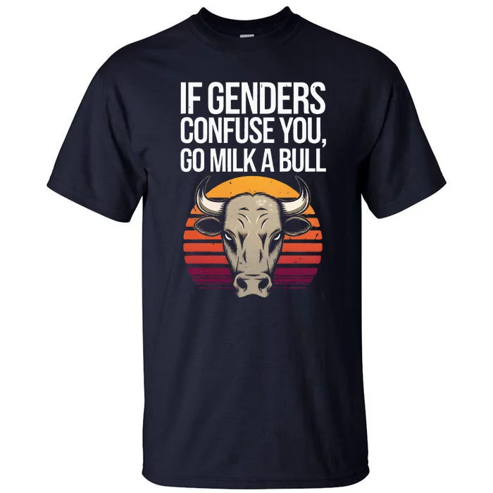 If Gender Confuse You Go Milk A Bull Funny Sarcastic Tall T-Shirt