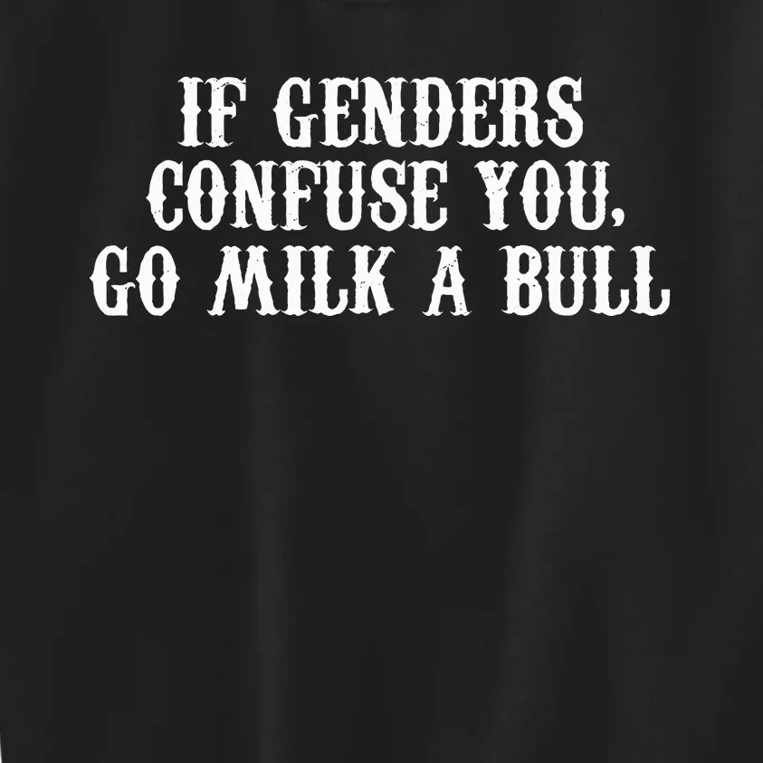 If Genders Confuse You Go Milk A Bull Kids Sweatshirt