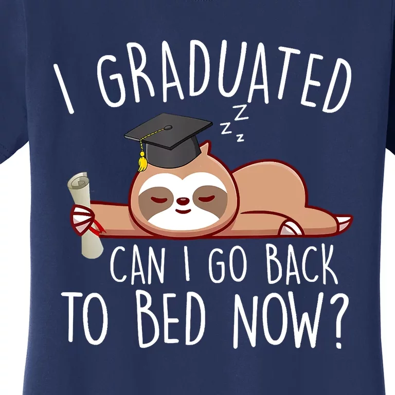 I Graduated Can I Go Back To Bed Now Funny Graduation Women's T-Shirt