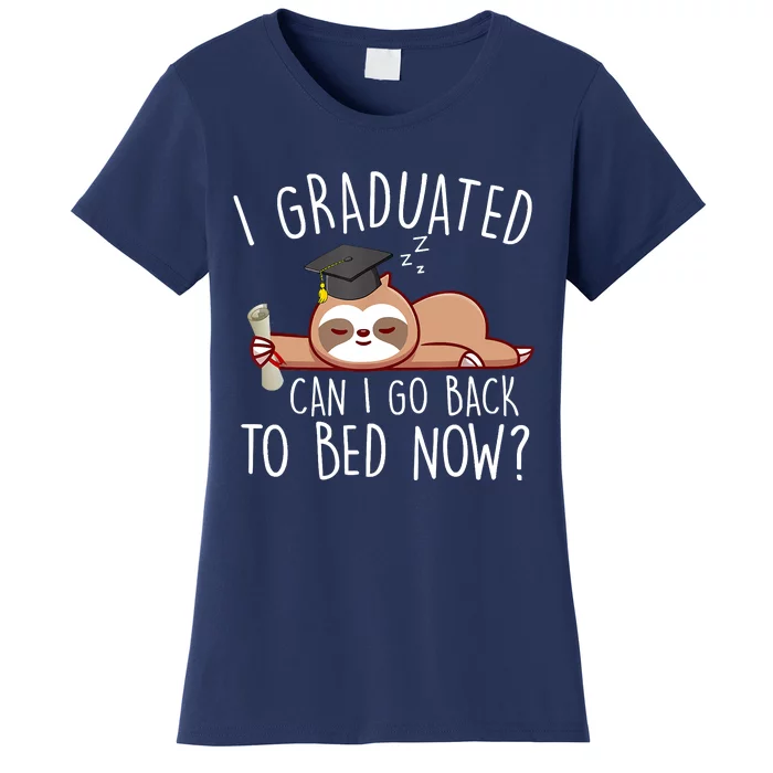 I Graduated Can I Go Back To Bed Now Funny Graduation Women's T-Shirt