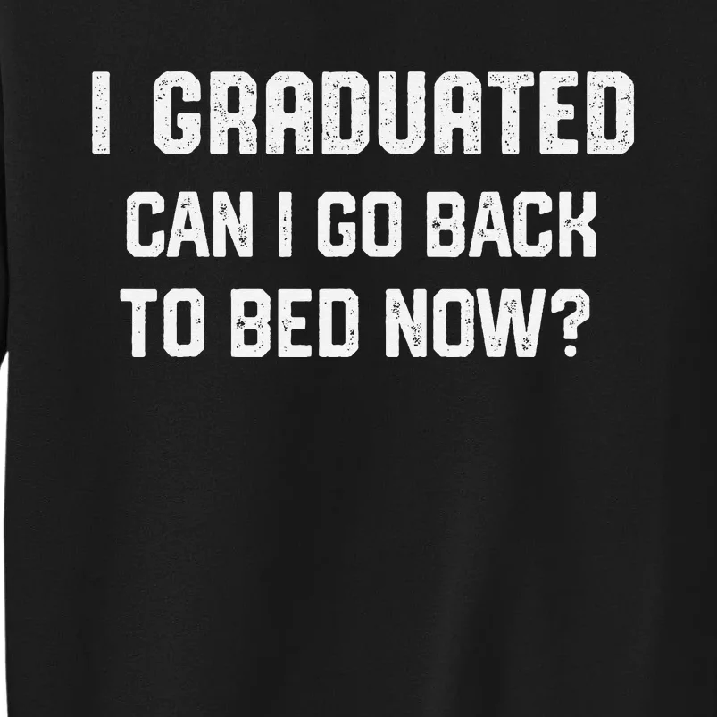 I Graduated Can I Go Back To Bed Now Funny Graduation Sweatshirt