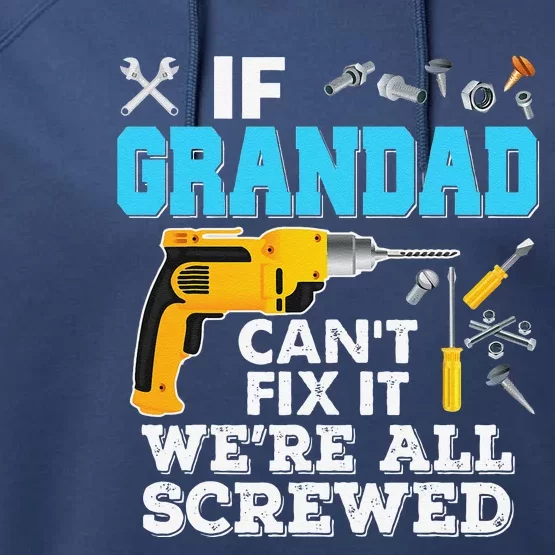 If Grandad Cant Fix It Were All Screwed Father Day Performance Fleece Hoodie