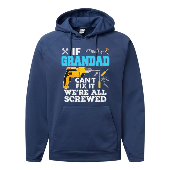 If Grandad Cant Fix It Were All Screwed Father Day Performance Fleece Hoodie