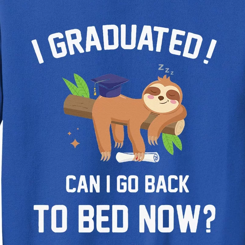 I Graduated Can I Go Back To Bed Now Graduation Tall Sweatshirt