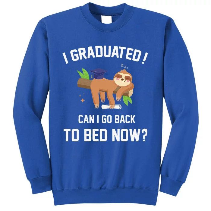 I Graduated Can I Go Back To Bed Now Graduation Tall Sweatshirt