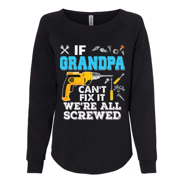 If Grandpa Cant Fix It Were All Screwed Father Day Womens California Wash Sweatshirt