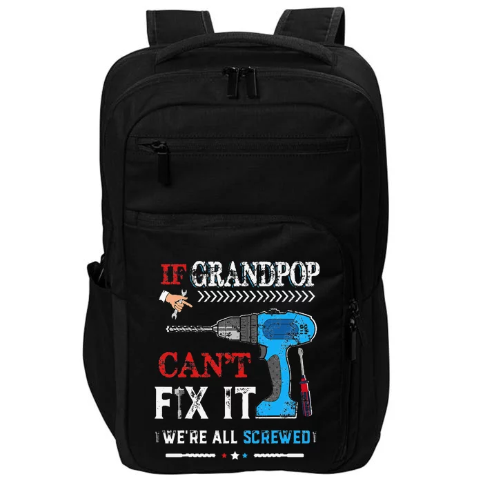 If Grandpop Cant Fix It Were All Screwed Father Day Impact Tech Backpack