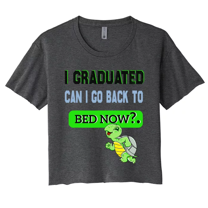 I Graduated Can I Go Back To Bed Now Graduation Turtle Women's Crop Top Tee