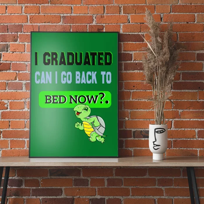 I Graduated Can I Go Back To Bed Now Graduation Turtle Poster