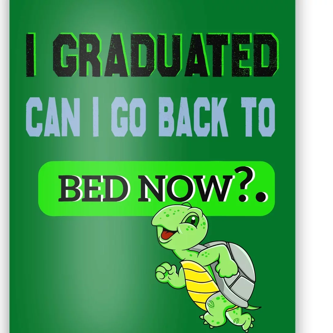 I Graduated Can I Go Back To Bed Now Graduation Turtle Poster