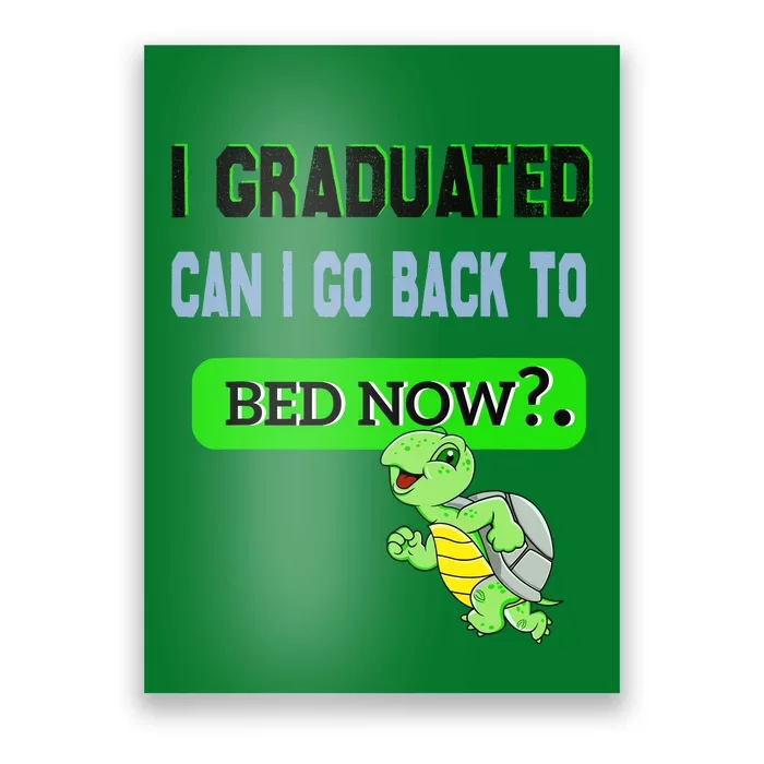 I Graduated Can I Go Back To Bed Now Graduation Turtle Poster