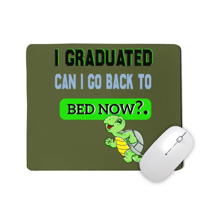 I Graduated Can I Go Back To Bed Now Graduation Turtle Mousepad