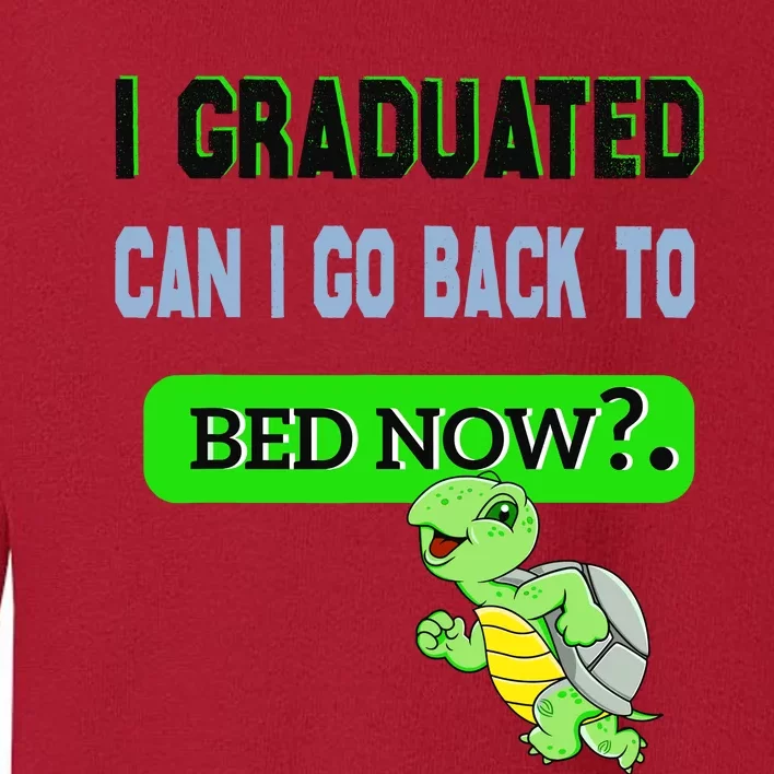 I Graduated Can I Go Back To Bed Now Graduation Turtle Toddler Sweatshirt