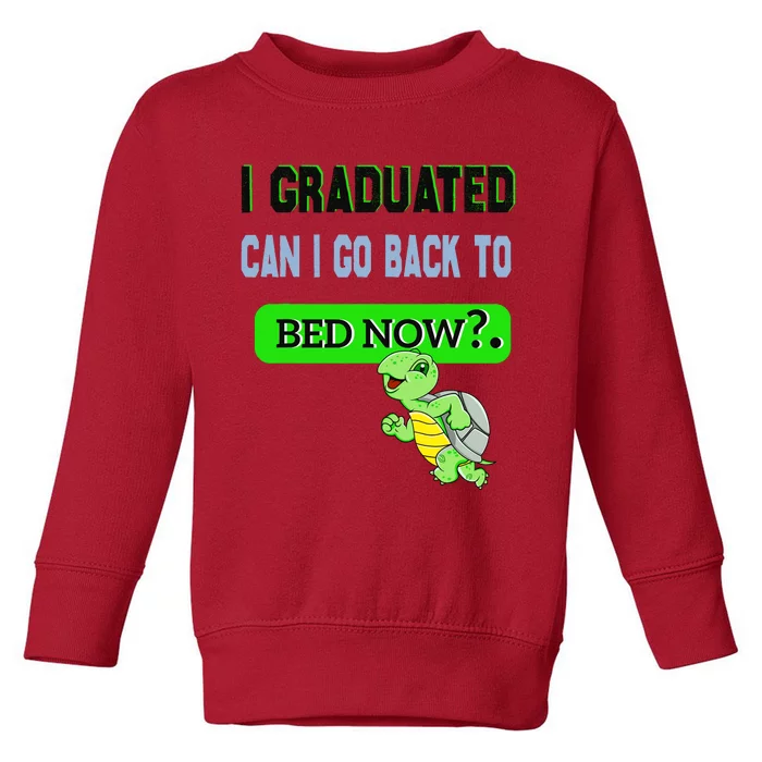 I Graduated Can I Go Back To Bed Now Graduation Turtle Toddler Sweatshirt