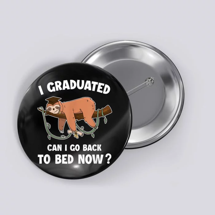 I Graduated Can I Go Back To Bed Now Graduation Button