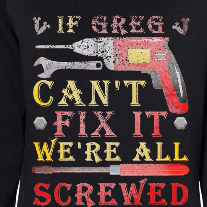 If Greg Cant Fix It Were All Screwed Funny Fathers Womens California Wash Sweatshirt