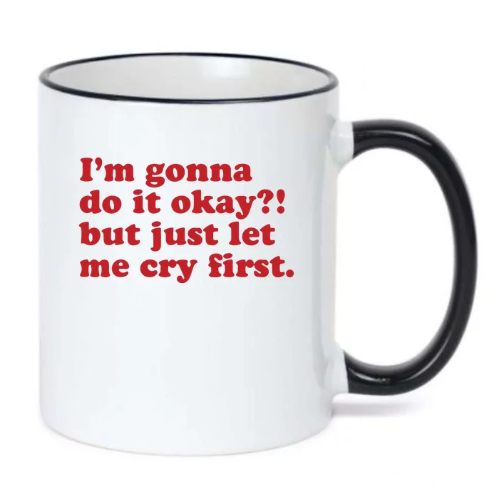 IM Gonna Do It Okay But Just Let Me Cry First Black Color Changing Mug