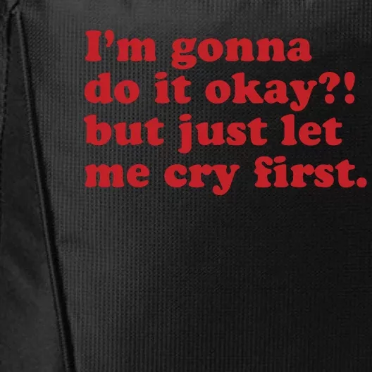 IM Gonna Do It Okay But Just Let Me Cry First City Backpack