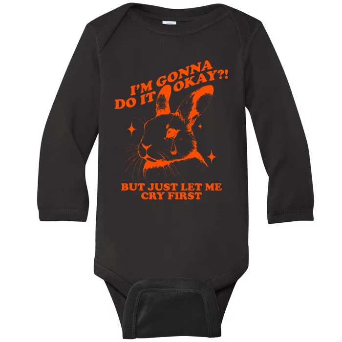 Im Gonna Do It Okay But Just Let Me Cry First Baby Long Sleeve Bodysuit