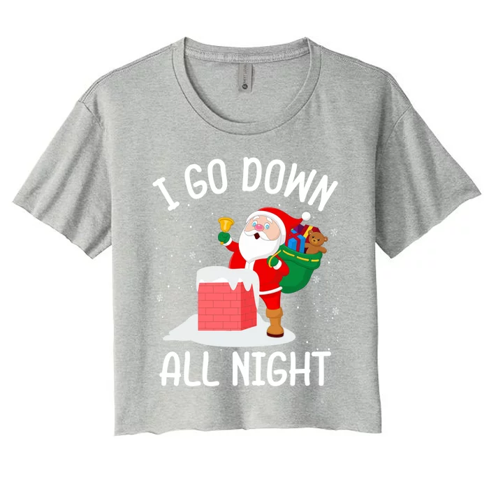 I Go Down All Night Santa In A Chimney Funny Christmas Humor Gift Women's Crop Top Tee