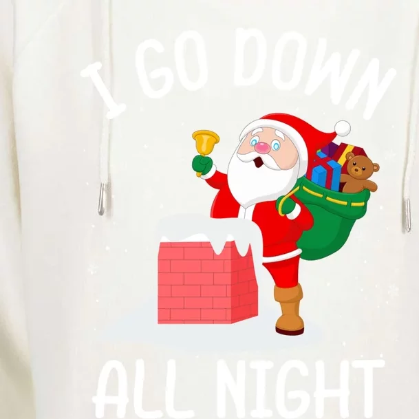 I Go Down All Night Santa In A Chimney Funny Christmas Humor Gift Womens Funnel Neck Pullover Hood