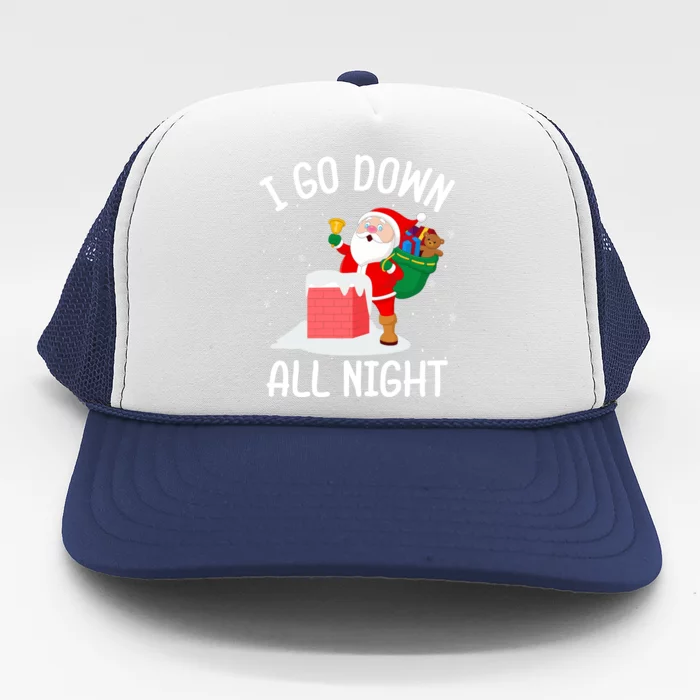 I Go Down All Night Santa In A Chimney Funny Christmas Humor Gift Trucker Hat