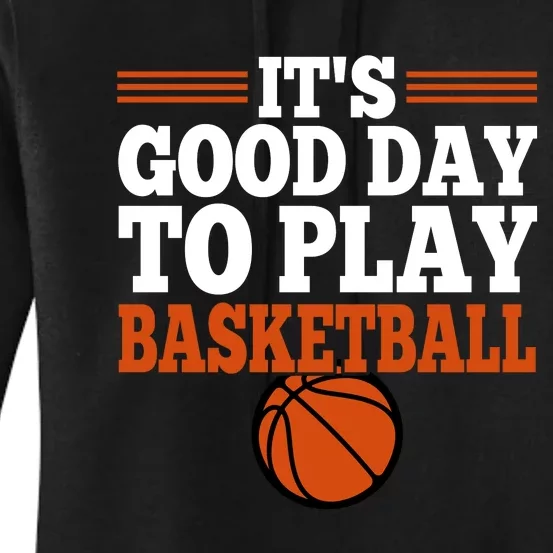 It's Good Day To Play Basketball Gift For Sports Fan Bball Women's Pullover Hoodie