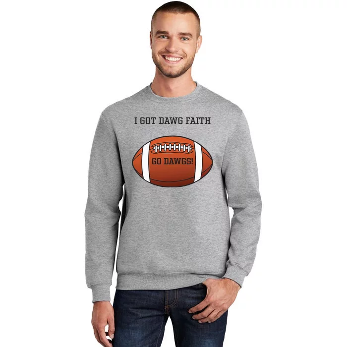 I Got Dawg Faith Go Dawg Tall Sweatshirt